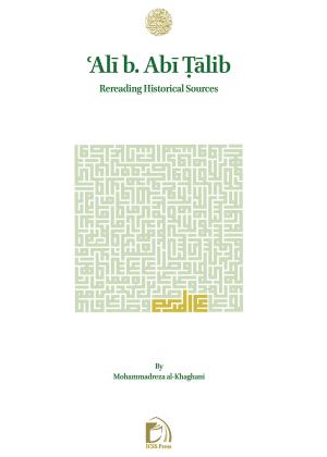 ʿAlī b. Abī Ṭālib Rereading Historical Sources